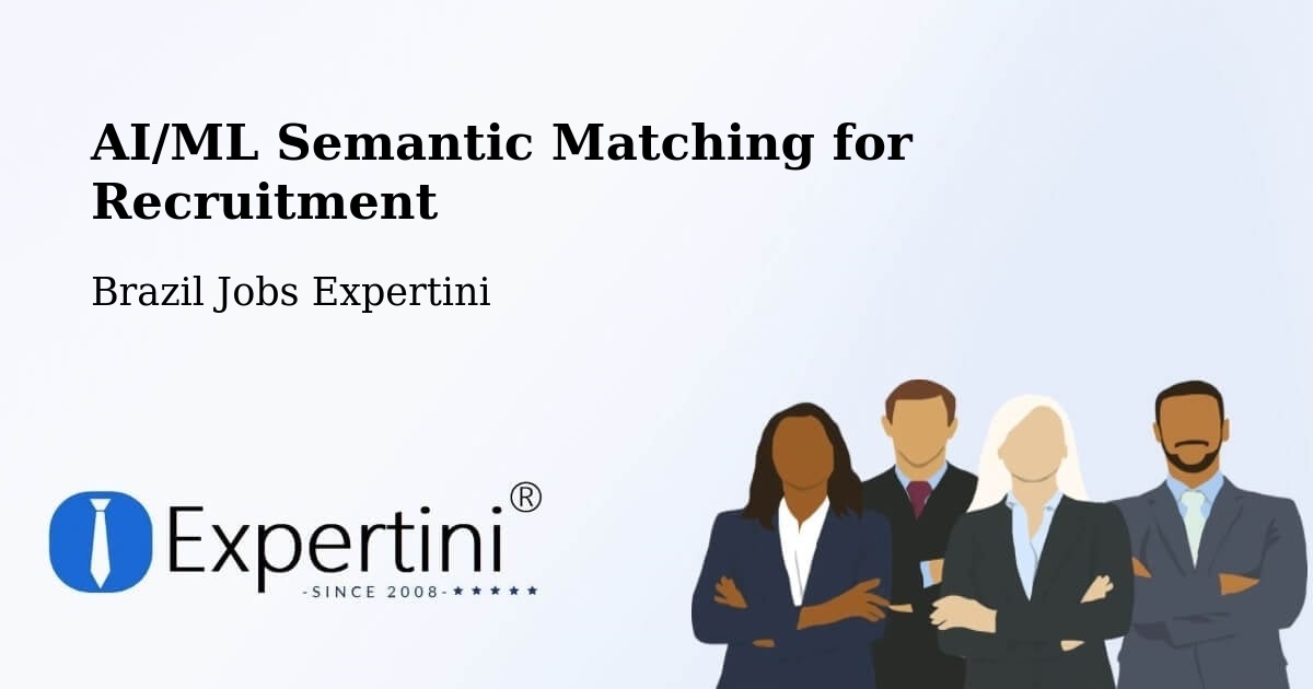 AI/ML Semantic Matching for Recruitment - Brazil Jobs Expertini
